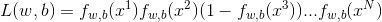 L(w,b) = f_{w,b}(x^1)f_{w,b}(x^2)(1-f_{w,b}(x^3))...f_{w,b}(x^N)