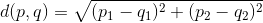 d(p,q)=\sqrt{(p_{1}-q_{1})^{2}+(p_{2}-q_{2})^{2}}