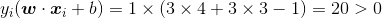 y_{i}(\boldsymbol{w}\cdot \boldsymbol{x}_{i}+b)=1\times(3\times4+3\times3-1)=20> 0