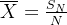 \overline{X}=\frac{S_N}{N}