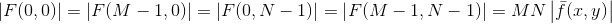 \left |F(0,0) \right |=\left |F(M-1,0) \right |=\left |F(0,N-1) \right |=\left |F(M-1,N-1) \right |=MN\left |\bar{f}(x,y) \right |