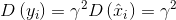 D\left ( y_{i} \right ) = \gamma ^{2}D\left ( \hat{x}_{i} \right ) = \gamma ^{2}