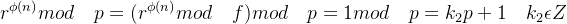 r^{\phi (n)} mod \quad p = (r^{\phi (n)} mod \quad f) mod \quad p = 1 mod \quad p = k_{2}p + 1 \quad k_{2}\epsilon Z