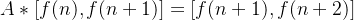 A*[f(n),f(n + 1)] = [f(n + 1),f(n + 2)]