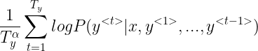 \large \frac{1}{T_y^\alpha}\sum^{T_y}_{t=1}logP(y^{<t>}|x,y^{<1>},...,y^{<t-1>})