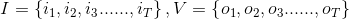 I=\left \{ i_{1},i_{2},i_{3}......,i_{T} \right \},V=\left \{ o_{1},o_{2},o_{3}......,o_{T}\right \}