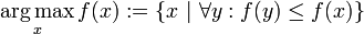 \underset{x}{\operatorname{arg\,max}} \, f(x) := \{x\ |\ \forall y : f(y) \le f(x)\}