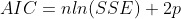 AIC = nln(SSE)+2p