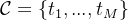 \mathcal{C}=\left \{ t_1,...,t_M \right \}