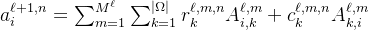 a_i^{\ell+1,n}=\sum_{m=1}^{M^\ell}\sum_{k=1}^{|\Omega|}r_k^{\ell,m,n}A_{i,k}^{\ell,m}+c_k^{\ell,m,n}A_{k,i}^{\ell,m}