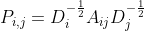 P_{i,j}=D_{i}^{-\frac{1}{2}}A_{ij}D_{j}^{-\frac{1}{2}}