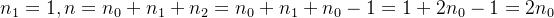 n_1=1, n = n_0 + n_1 + n_2 = n_0 + n_1+ n_0-1=1 + 2n_0-1 =2n_0