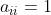 a_{ii}=1