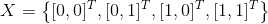 X=\left \{ {[0,0]^{T},[0,1]^{T},[1,0]^{T},[1,1]^{T}} \right \}