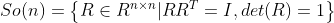 So(n)=\left \{ R\in R^{n\times n}|RR^{T}=I,det(R)=1 \right \}