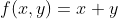 f(x,y)=x+y