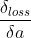 \frac{\delta _{loss}}{\delta a}