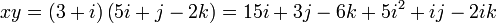 xy = \left( {3 + i} \right)\left( {5i + j - 2k} \right) = 15i + 3j - 6k + 5i^2 + ij - 2ik