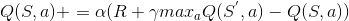 Q(S,a)+=\alpha (R+\gamma max_{a}Q(S^{'},a)-Q(S,a))