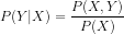 P(Y|X) = \frac{P(X,Y)}{P(X)}