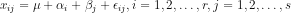 x_{ij}=\mu+\alpha_i+\beta_j+\epsilon_{ij},i=1,2,\dots,r,j=1,2,\dots,s