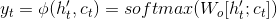 y_t = \phi(h'_t, c_t) = softmax(W_o[h'_t;c_t])