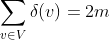 \sum_{v\in V}\delta (v)=2m