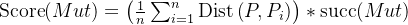 \operatorname{Score}(M u t)=\left(\frac{1}{n} \sum_{i=1}^{n} \operatorname{Dist}\left(P, P_{i}\right)\right) * \operatorname{succ}(M u t)