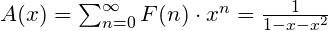 A(x) = \sum_{n=0}^{\infty}F(n) \cdot x^n = \frac{1}{1-x-x^2}