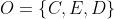 O=\left \{ C, E ,D \right \}