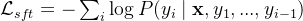 \mathcal{L}_{sft} = - \sum_i \log P(y_i\mid \mathbf{x}, y_1, ..., y_{i-1})