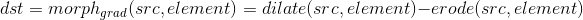 dst=morph_{grad}(src,element)=dilate(src,element)-erode(src,element)