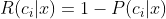 R(c_i|x) = 1- P(c_i|x)