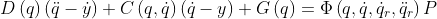 D\left ( q \right )\left (\ddot{q}-\dot{y} \right )+C\left ( q,\dot{q} \right )\left (\dot{q}-y \right ) +G\left ( q \right )=\Phi \left ( q,\dot{q},\dot{q}_{r} ,\ddot{q}_{r} \right )P