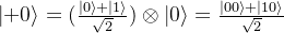 \left | +0 \right>=(\frac{\left| 0 \right>+\left| 1 \right>}{\sqrt2})\otimes\left|0\right>=\frac{\left|00\right>+\left|10\right>}{\sqrt2}