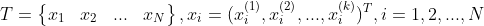 T=\begin{Bmatrix} x_1 &x_2 &... &x_N \end{Bmatrix},x_i=(x_i^{(1)},x_i^{(2)},...,x_i^{(k)})^T,i=1,2,...,N