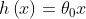 h\left ( x \right )= \theta _{0}x