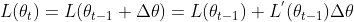 L(\theta _{t}) = L(\theta _{t-1}+\Delta\theta) = L(\theta _{t-1}) + L^{'}(\theta _{t-1}) \Delta\theta