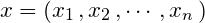 \small x=\left ( x_{1} \, , x_{2} \,, \cdots , x_{n} \, \right )