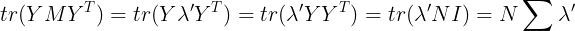 \large tr(YMY^T) =tr(Y \lambda'Y^T)=tr( \lambda'YY^T)=tr( \lambda'NI)=N\sum \lambda'