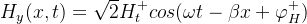 H_{y}(x,t)=\sqrt{2} H_t^{+}cos(\omega t-\beta x+\varphi_H^{+})