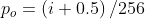 p_{o}=\left (i+0.5 \right )/256