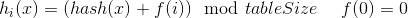 h_{i}(x) = (hash(x) +f(i)) \mod tableSize \ \ \ \ f(0) = 0