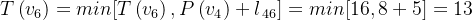 T\left ( v_{6} \right )= min[T\left ( v_{6} \right ),P\left ( v_{4} \right )+l_{\, 46}]= min[16,8+5]= 13