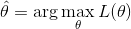 \hat{\theta}=\arg \max_\theta L(\theta)