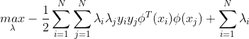 \underset{\lambda }{max} -\frac{1}{2}\sum_{i=1}^{N}\sum_{j=1}^{N}\lambda _{i}\lambda _{j}y_{i}y_{j}\phi ^{T}(x_{i})\phi(x_{j})+\sum_{i=1}^{N}\lambda _{i}