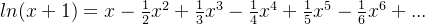 ln(x+1)=x-\frac{1}{2}x^{2}+\frac{1}{3}x^{3}-\frac{1}{4}x^{4}+\frac{1}{5}x^{5}-\frac{1}{6}x^{6}+...