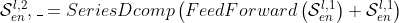 {\cal S}_{en}^{l,2},\_ = SeriesDcomp\left( {FeedForward\left( {​{\cal S}_{en}^{l,1}} \right) + {\cal S}_{en}^{l,1}} \right)