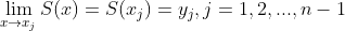 \lim_{x\rightarrow x_{j}}S(x)=S(x_{j})=y_{j}, j=1, 2, ..., n-1