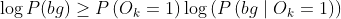 \log P(b g) \geq P\left(O_{k}=1\right) \log \left(P\left(b g \mid O_{k}=1\right)\right)